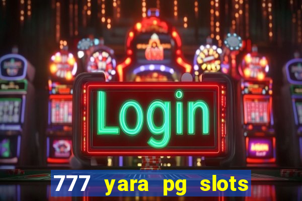 777 yara pg slots paga mesmo